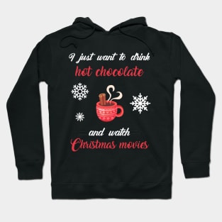 I Just Want To Drink Hot Chocolate And Watch Christmas Movies Hoodie